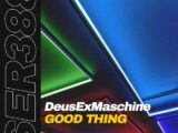 DEUSEXMASCHINE RETURNS ON SERIAL RECORDS WITH VOCAL DEEP HOUSE TRACK ‘GOOD THING’